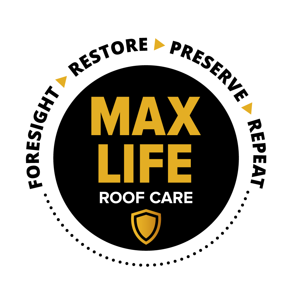 Max Life Roof Care - Foresight, Restore, Preserve, Repeat