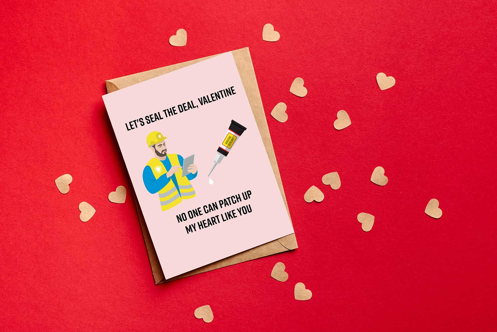 Valentine's Day card showing a construction worker with a clipboard and roofing sealant with the following text: "Let's seal the deal Valentine. No one can patch up my heart like you."