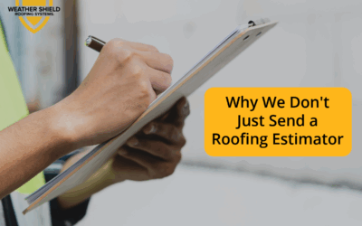 Why We Don’t Just Send a Roofing Estimator