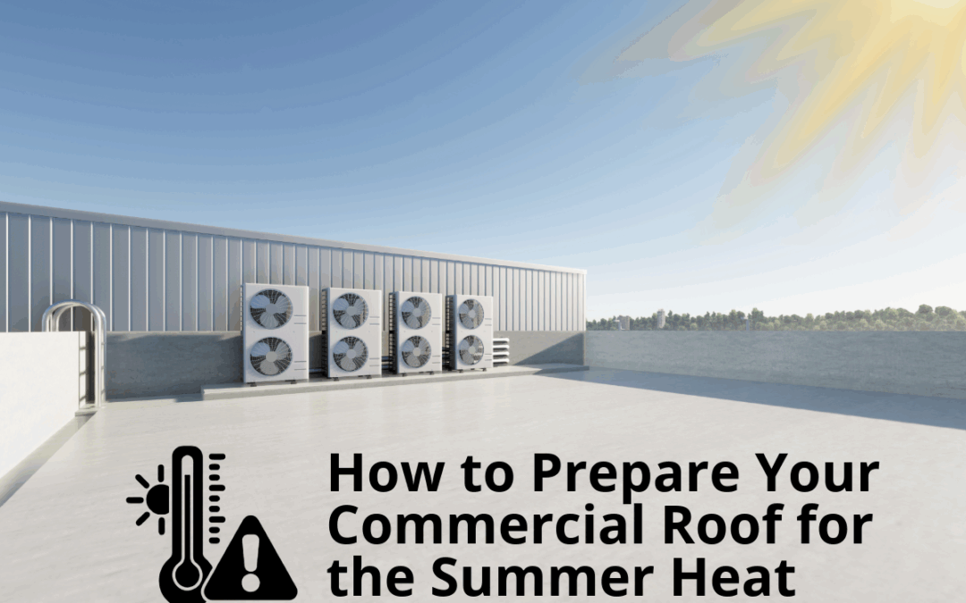 How to Prepare Your Commercial Roof for the Summer Heat 