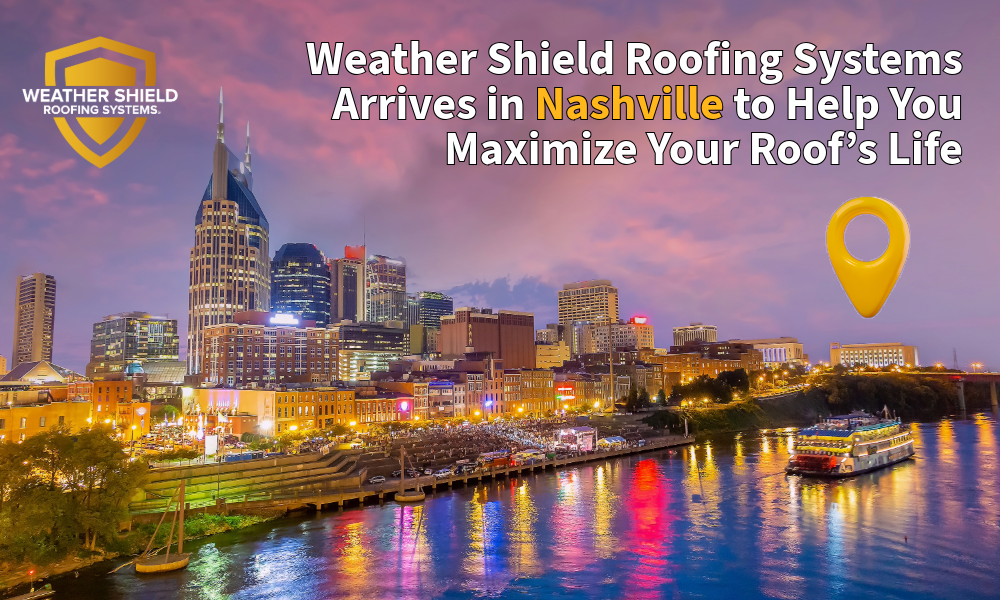 Weather Shield Roofing Systems Arrives in Nashville to Help You Maximize Your Roof’s Life