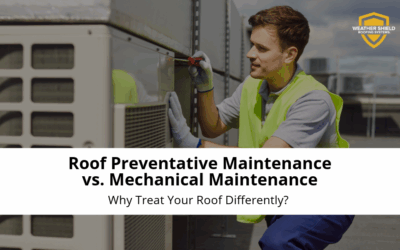 Roof Preventative Maintenance vs. Mechanical Maintenance: Why Treat Your Roof Differently? 