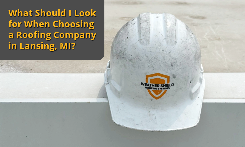 What Should I Look for When Choosing a Roofing Company in Lansing, MI?
