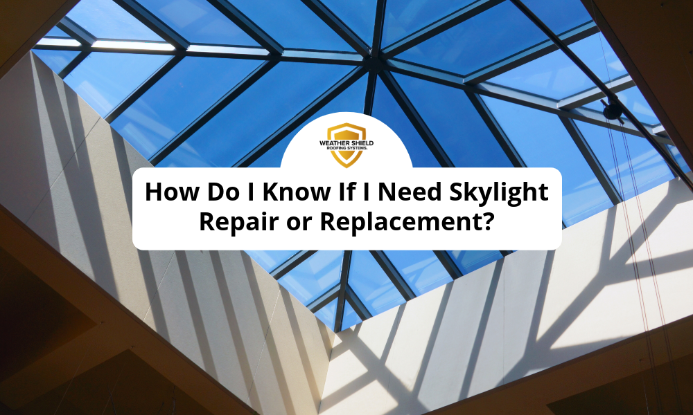 How Do I Know If I Need Skylight Repair or Replacement? 
