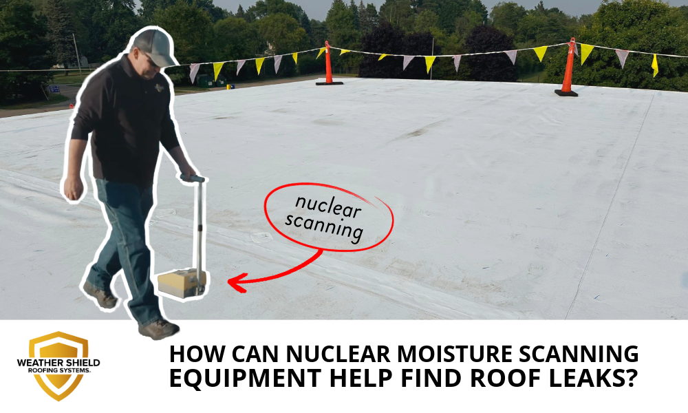 How Can Nuclear Moisture Scanning Equipment Help Find Roof Leaks?
