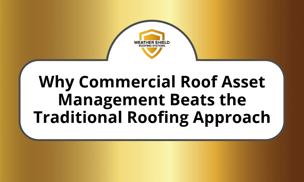 Why Commercial Roof Asset Management Beats the Traditional Roofing Approach