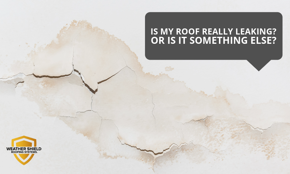 Is My Roof Really Leaking—Or Is It Something Else?