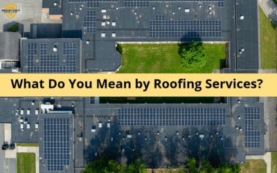 What Do You Mean by Roofing Services?