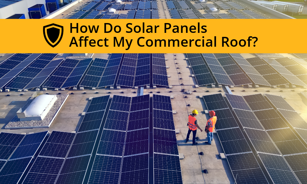 How Do Solar Panels Affect My Commercial Roof?