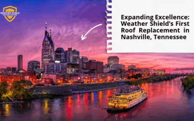 Expanding Excellence: Weather Shield’s First Roof Replacement in Nashville 