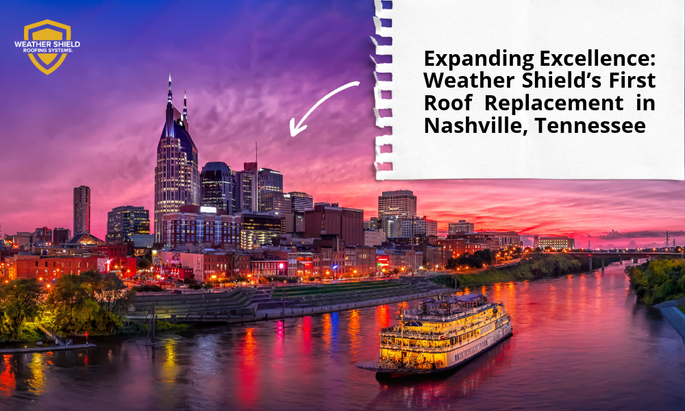Expanding Excellence: Weather Shield’s First Roof Replacement in Nashville 