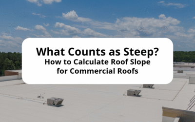 What Counts as Steep? How to Calculate Roof Slope for Commercial Roofs