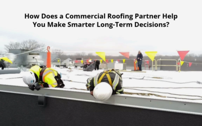 How Does a Commercial Roofing Partner Help You Make Smarter Long-Term Decisions? 