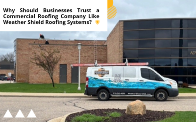 Why Should Businesses Trust a Commercial Roofing Company Like Weather Shield Roofing Systems?