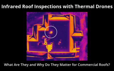 Infrared Roof Inspections with Thermal Drones: What Are They and Why Do They Matter for Commercial Roofs? 