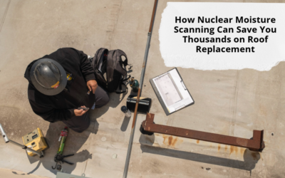 How Nuclear Moisture Scanning Can Save You Thousands on Roof Replacement