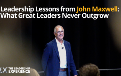 Leadership Lessons from John Maxwell: What Great Leaders Never Outgrow