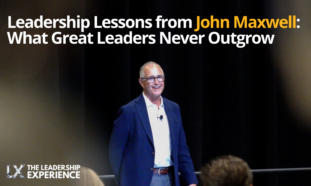 Leadership Lessons from John Maxwell: What Great Leaders Never Outgrow 