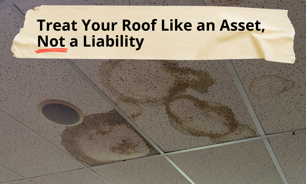 Treat Your Roof Like an Asset, Not a Liability 