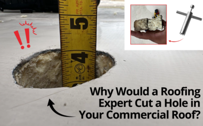 Why Would a Roofing Expert Cut a Hole in Your Commercial Roof? 