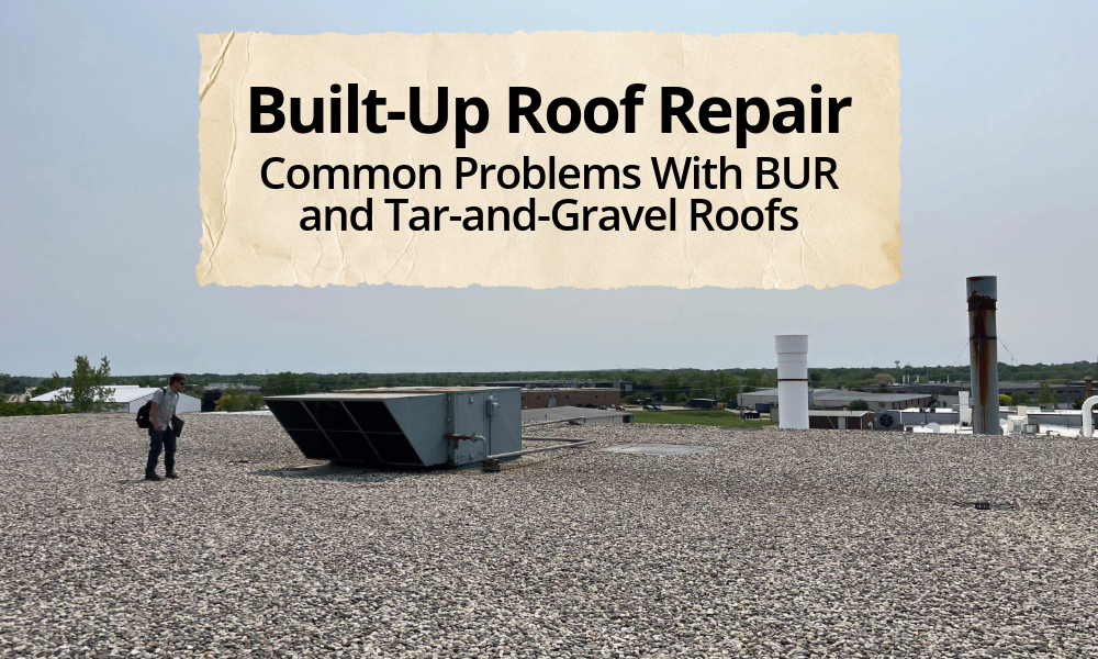 Built-Up Roof Repair: Common Problems With BUR and Tar-and-Gravel Roofs 