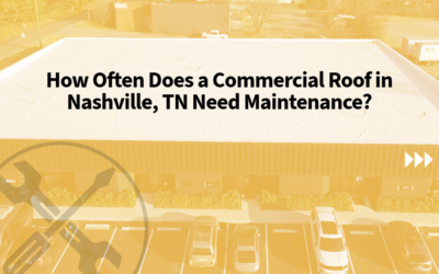 How Often Does a Commercial Roof in Nashville Need Maintenance? 