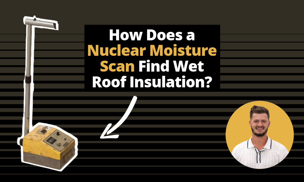 How Does a Nuclear Moisture Scan Find Wet Roof Insulation? 