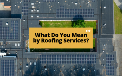 What Do You Mean by Roofing Services? 