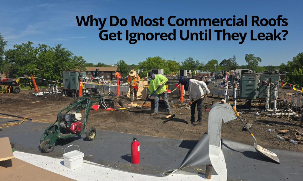 Why Do Most Commercial Roofs Get Ignored Until They Leak?