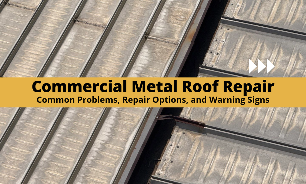 Commercial Metal Roof Repair: Common Problems, Repair Options and Warning Signs 
