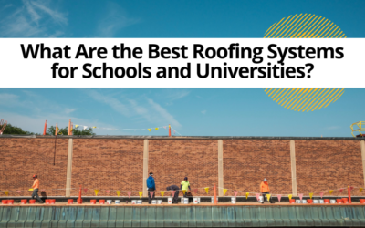 Best Roofing Systems for Schools and Universities