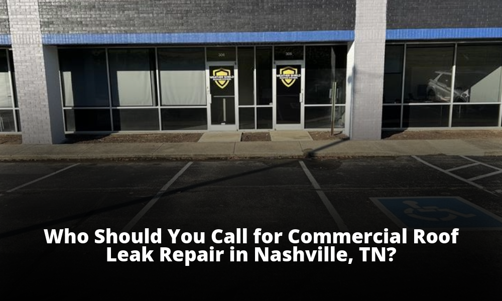Who Should You Call for Commercial Roof Leak Repair in Nashville?