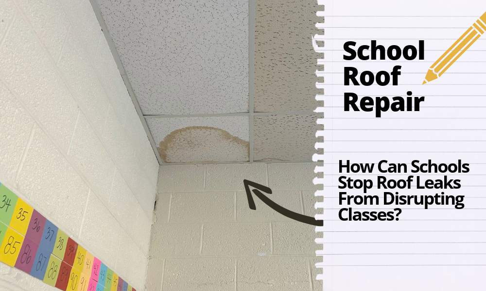 School Roof Repair: How Can Schools Stop Roof Leaks From Disrupting Classes? 